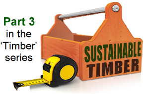 Part 3 in the Timber series - SUSTAINABLE TIMBER